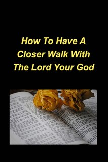 Couverture_How To Have A Closer Walk With The Lord Your God