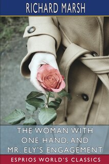 Front cover_The Woman with One Hand, and Mr. Ely's Engagement (Esprios Classics)