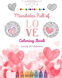Couverture_Mandalas Full of Love Coloring Book for Everyone Unique Mandalas Source of Infinite Creativity, Love and Peace