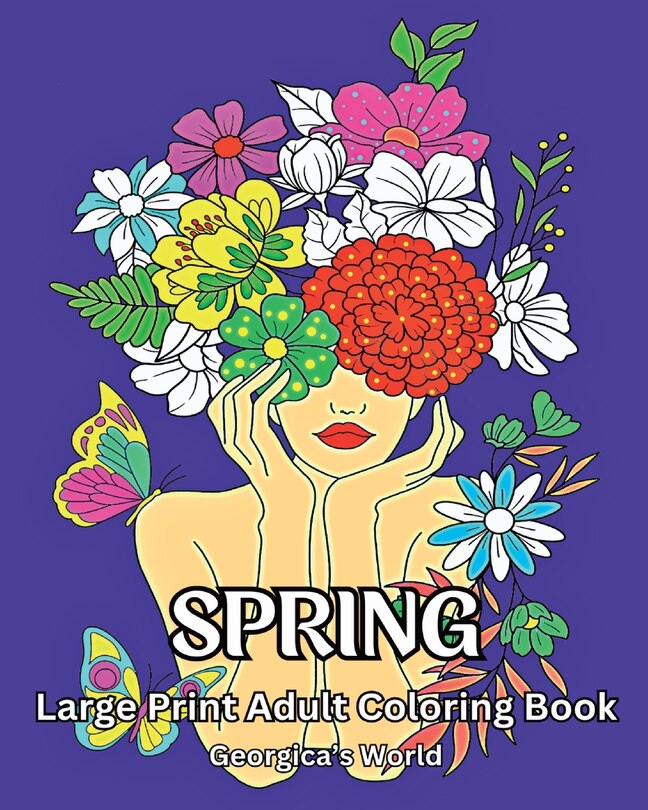 Spring Large Print Adult Coloring Book: Beautiful Designs for Grown-ups to Relax and Destress