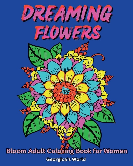 Couverture_Dreaming Flowers Bloom Adult Coloring Book for Women