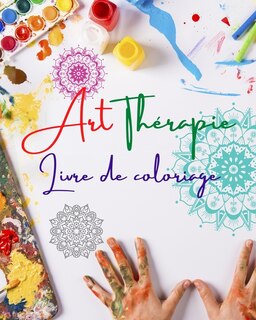 Front cover_Art-thérapie Livre de coloriage Des mandalas uniques, source de créativité infinie, d'harmonie et d'énergie divine
