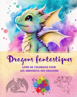 Front cover_Dragons fantastiques Livre de coloriage pour les amoureux des dragons Scènes créatives pour tous les âges