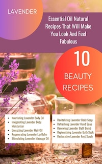 Couverture_Lavender Essential Oil Natural Beauty Recipes That Will Make You Look And Feel Fabulous - 10 Beauty Recipes
