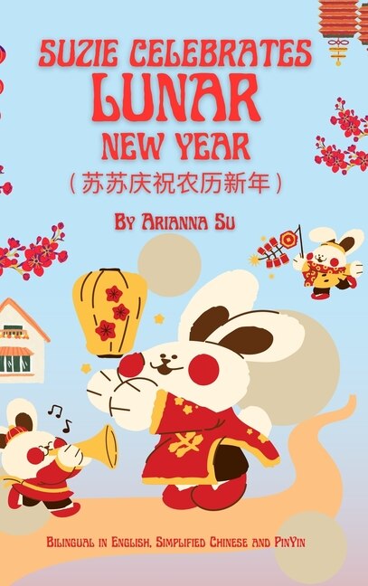 Couverture_Suzie Celebrates Lunar New Year - Bilingual in English, Simplified Chinese, and Pinyin