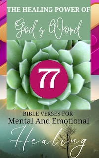 Front cover_The Healing Power Of God's Word - 77 Bible Verses For Mental And Emotional Healing