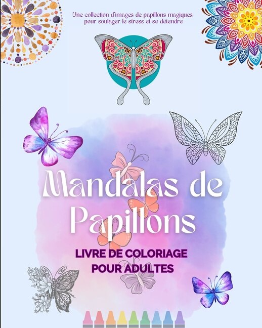 Mandalas de Papillons Livre de coloriage pour adultes Images anti-stress et relaxants pour stimuler la créativité: Une collection d'images magiques pour soulager le stress et se détendre