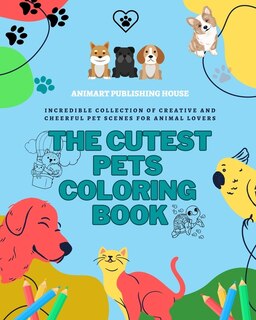 Front cover_The Cutest Pets Coloring Book Adorable Designs of Puppies, Kitties, Bunnies Perfect Gift for Children and Teens