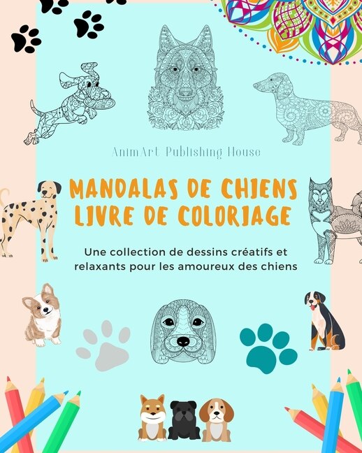 Front cover_Mandalas de Chiens Livre de coloriage Des mandalas canins anti-stress et relaxants pour encourager la créativité