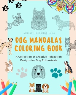 Front cover_Dog Mandalas Coloring Book for Dog Lovers Anti-Stress and Relaxing Canine Mandalas to Promote Creativity