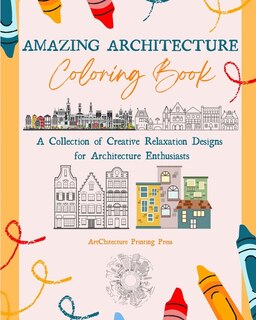Front cover_Amazing Architecture Coloring Book Famous Monuments, Houses, Buildings and Unique Architecture from Around the World