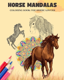 Horse Mandalas Coloring Book for Horse Lovers Equestrian Anti-Stress and Relaxing Mandalas to Promote Creativity: Amazing Book to Enhance Your Artistic Mind and Provide Hours of Relaxation