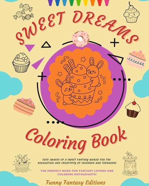 Front cover_Sweet Dreams Coloring Book Lovely Designs Of Delicious Sweets, Ice Creams, Cakes Perfect Gift For Kids And Teens