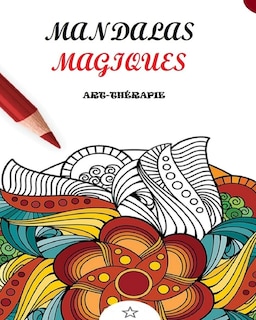 Couverture_Mandalas magiques &agrave; colorier pour adultes. Art th&eacute;rapie relaxation. Antistress.