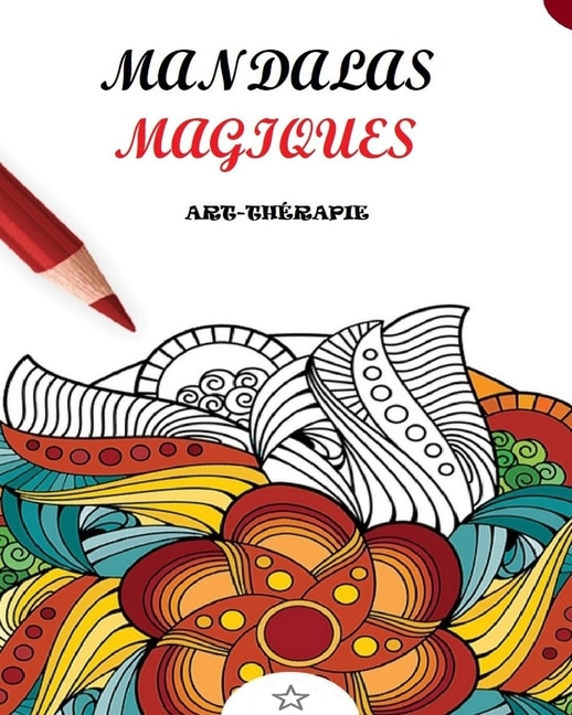 Couverture_Mandalas magiques &agrave; colorier pour adultes. Art th&eacute;rapie relaxation. Antistress.