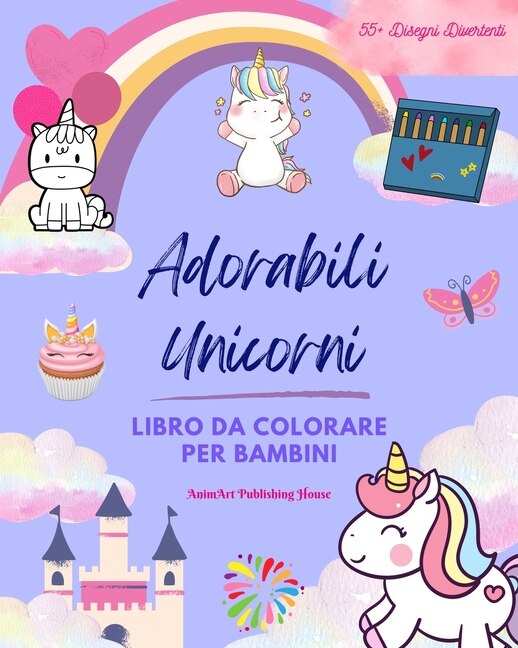 Adorabili Unicorni: Libro da colorare per bambini Favolosi disegni di unicorni felici Regalo ideale per i bambini: Magici unicorni che stimolano la creatività e il divertimento dei più piccoli