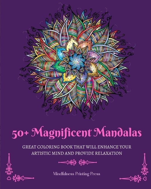 50+ Magnificent Mandalas: Great Coloring Book that Will Enhance Your Artistic Mind and Provide Relaxation