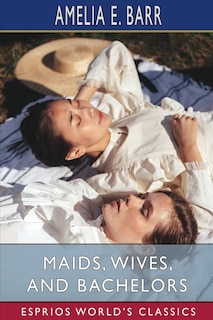 Front cover_Maids, Wives, and Bachelors (Esprios Classics)