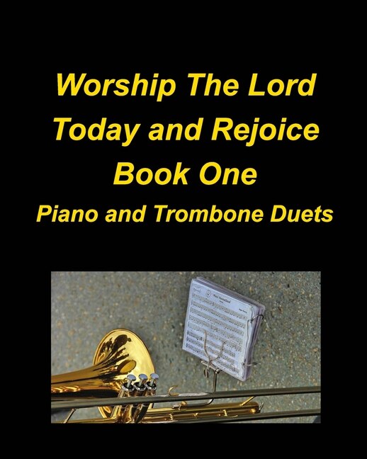 Front cover_Worship The Lord Today and Rejoice Book One Piano and Trombone Duets