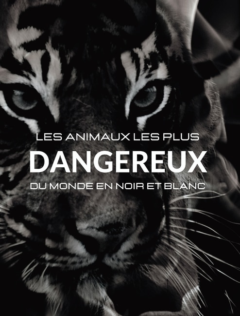 Front cover_Les animaux les plus dangereux du monde en noir et blanc