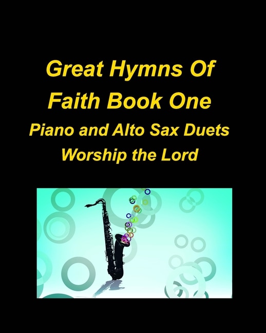 Front cover_Great Hymns Of Faith Book One Piano and Alto Sax Duets Worship the Lord