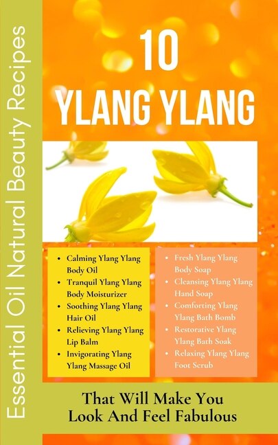 Front cover_10 Ylang Ylang Essential Oil Natural Beauty Recipes That Will Make You Look And Feel Fabulous