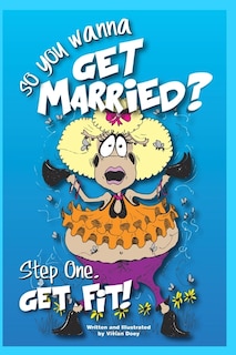 So____ You Wanna get Married: Step One...Get Fit