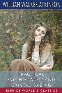 Front cover_Practical Psychomancy and Crystal Gazing (Esprios Classics)