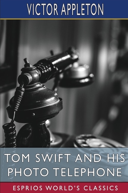 Couverture_Tom Swift and His Photo Telephone (Esprios Classics)