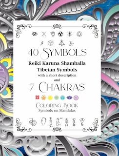 Front cover_40 Symbols Reiki Karuna Shamballa Tibetan Symbols with a short description and 7 Chakras