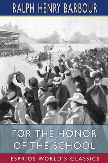 For the Honor of the School (Esprios Classics): A Story of School Life and Interscholastic Sport