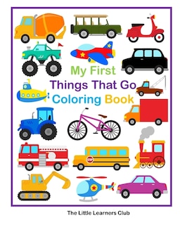 Front cover_My First Things That Go Coloring Book - 45 Simple Coloring Pages for Toddlers