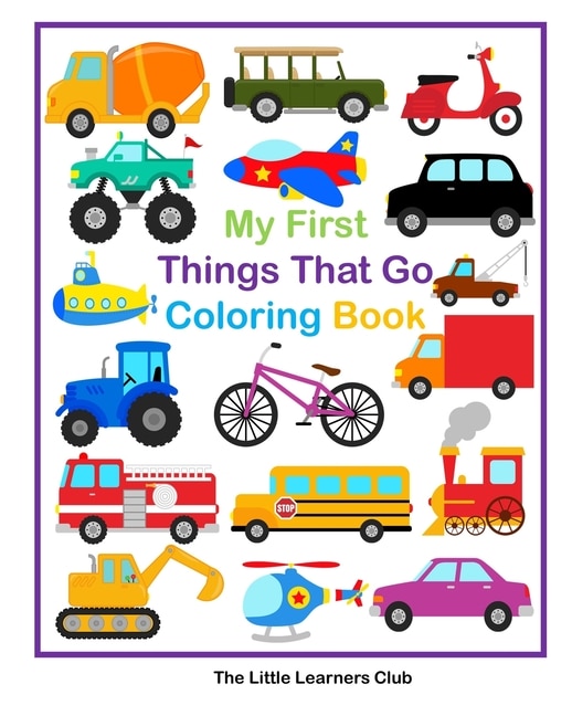 Front cover_My First Things That Go Coloring Book - 45 Simple Coloring Pages for Toddlers