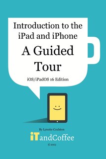 Couverture_Introduction to the iPad and iPhone - A Guided Tour (iOS / iPadOS 16 Edition)