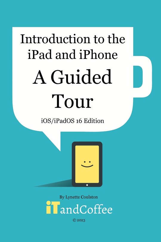 Couverture_Introduction to the iPad and iPhone - A Guided Tour (iOS / iPadOS 16 Edition)