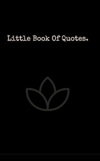 Little Book Of Quotes: The best quotes from the worlds most influential people.