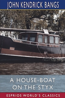 Front cover_A House-Boat on the Styx (Esprios Classics)