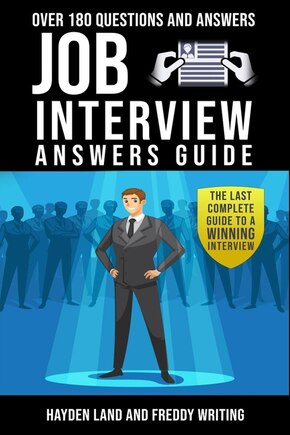 Job Interview Answers Guide: The Last Complete Guide to a Winning Interview.Over 180 Questions and Answers