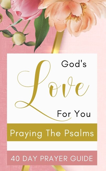 Front cover_God's Love For You - Praying The Psalms - 40 Day Prayer Guide