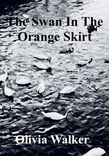 Front cover_The Swan In The Orange Skirt