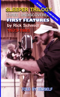 Couverture_SLEEPER TRILOGY--Three Undiscovered First Features by Rick Schmidt 1973-1983