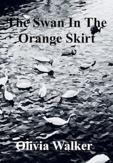 Front cover_The Swan In The Orange Skirt