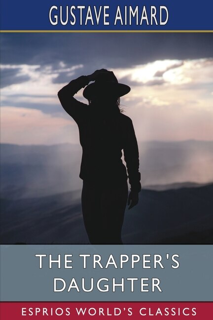 The Trapper's Daughter (Esprios Classics): A Story of the Rocky Mountains