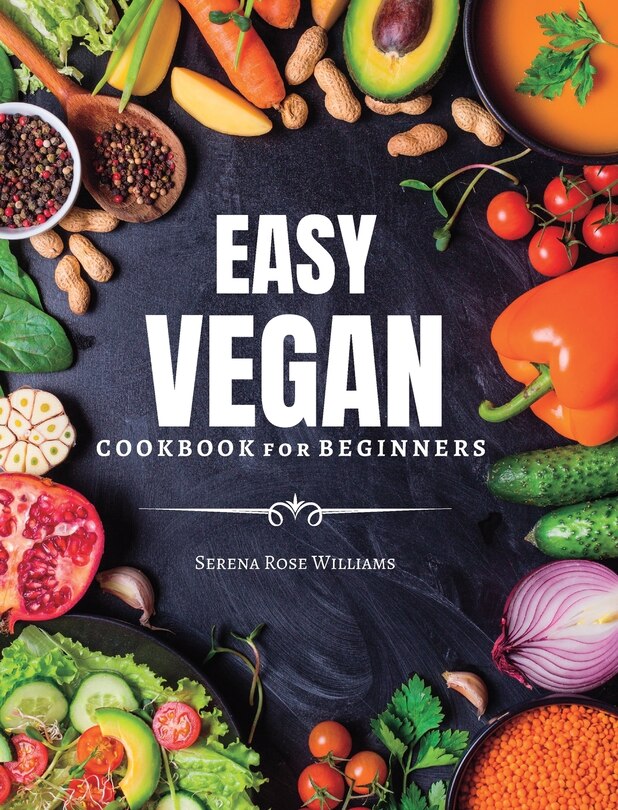 EASY VEGAN Cookbook for Beginners: Healthy and Delicious Recipes for VEGAN Diet Lovers