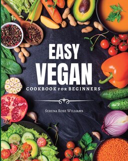 EASY VEGAN Cookbook for Beginners: Healthy and Delicious Recipes for VEGAN Diet Lovers