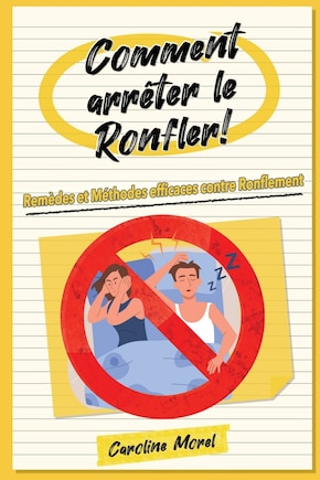 Comment arrêter le Ronfler!: Remèdes et Méthodes efficaces contre Ronflement