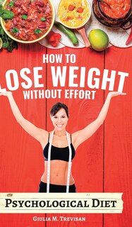 Psychological Diet: How to Lose Weight Without Effort - extended version