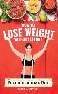 Psychological Diet: How to Lose Weight Without Effort - extended version