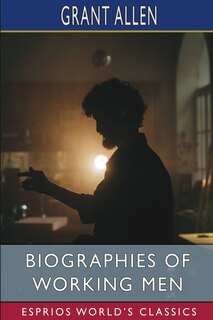 Front cover_Biographies of Working Men (Esprios Classics)