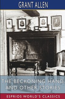 Front cover_The Beckoning Hand, and Other Stories (Esprios Classics)